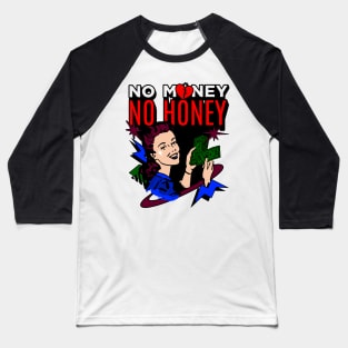 No money, no honey Baseball T-Shirt